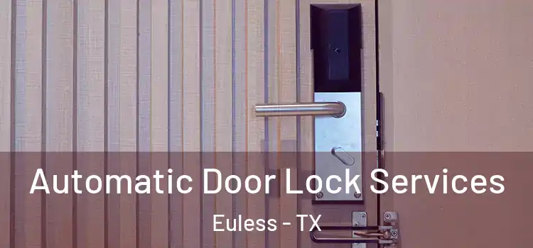 Automatic Door Lock Services Euless - TX