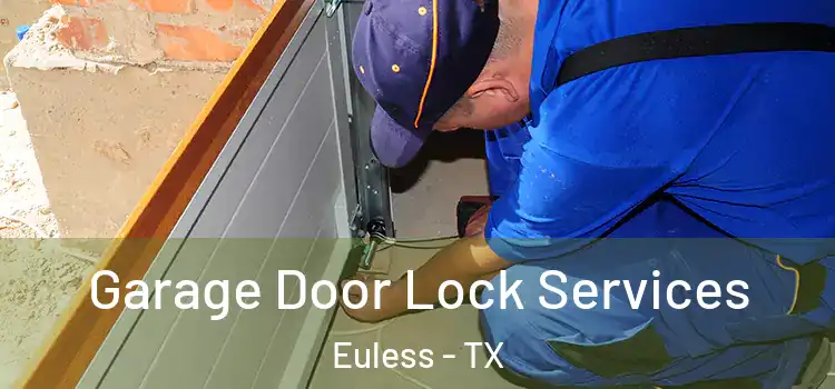 Garage Door Lock Services Euless - TX