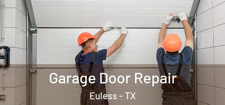  Garage Door Repair Euless - TX