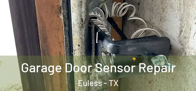 Garage Door Sensor Repair Euless - TX