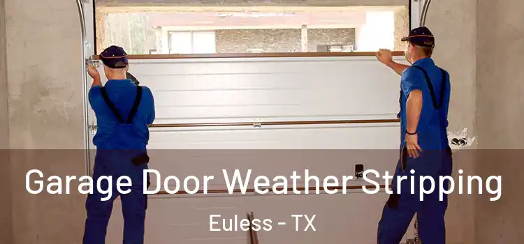  Garage Door Weather Stripping Euless - TX