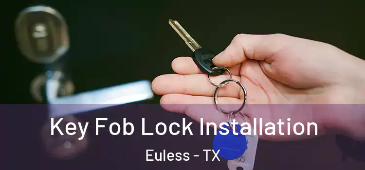 Key Fob Lock Installation Euless - TX