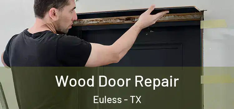 Wood Door Repair Euless - TX